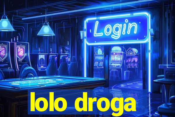 lolo droga